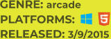 PLATFORMS: RELEASED: 3/9/2015 GENRE: arcade