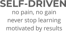 SELF-DRIVEN no pain, no gain never stop learning motivated by results