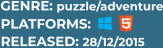 PLATFORMS: RELEASED: 28/12/2015 GENRE: puzzle/adventure