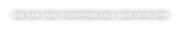 ONE MAN GAME STUDIO/FREELANCE GAME DEVELOPER