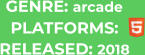 PLATFORMS: RELEASED: 2018 GENRE: arcade